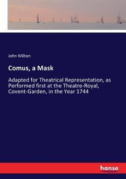 portada Comus, a Mask: Adapted for Theatrical Representation, as Performed first at the Theatre-Royal, Covent-Garden, in the Year 1744
