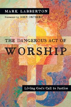 portada The Dangerous act of Worship: Living God's Call to Justice (en Inglés)
