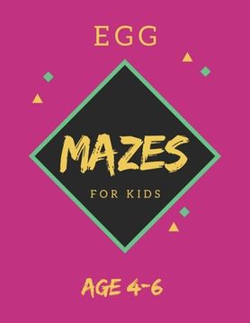 portada Egg Mazes For Kids Age 4-6: 40 Brain-bending Challenges, An Amazing Maze Activity Book for Kids, Best Maze Activity Book for Kids, Great for Devel (en Inglés)