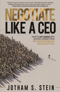 portada Negotiate Like a CEO: How to Get Ahead with Lessons Learned from Top Entrepreneurs and Executives (en Inglés)