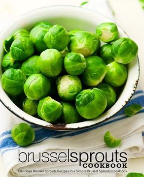 portada Brussel Sprouts Cookbook: Delicious Brussel Sprouts Recipes in a Simple Brussel Sprouts Cookbook (2nd Edition)