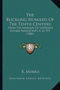 portada the blickling homilies of the tenth century: from the marquis of lothian's unique manuscript, a. d. 971 (1880) (en Inglés)