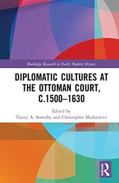 portada Diplomatic Cultures at the Ottoman Court, C. 1500–1630 (Routledge Research in Early Modern History) (in English)