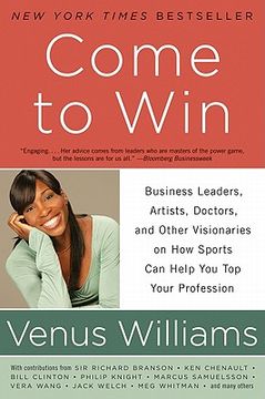 portada Come to Win: Business Leaders, Artists, Doctors, and Other Visionaries on how Sports can Help you top Your Profession (en Inglés)