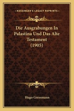 portada Die Ausgrabungen In Palastina Und Das Alte Testament (1905) (en Alemán)