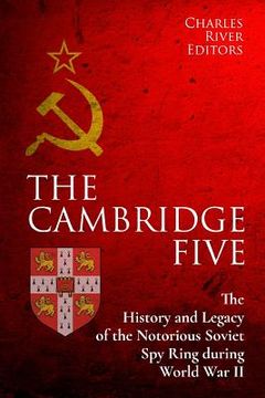 portada The Cambridge Five: The History and Legacy of the Notorious Soviet Spy Ring in Britain during World War II and the Cold War (en Inglés)