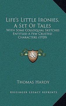portada life's little ironies, a set of tales: with some colloquial sketches entitled a few crusted characters (1920) (en Inglés)