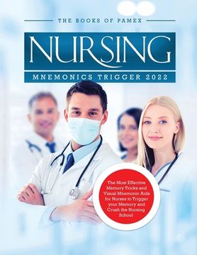 portada Nursing Mnemonics Trigger 2022: The Most Effective Memory Tricks and Visual Mnemonic Aids for Nurses to Trigger your Memory and Crush the Nursing Scho (en Inglés)