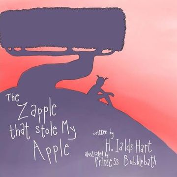 portada The Zapple That stole My Apple: Children's books, Children's, Zapple, H. Ialds, Hart, A childs hart, Fantasy, Imagination (in English)
