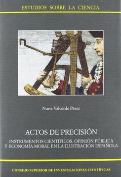 portada Actos de Precisión, Instrumentos Científicos, Opinión Pública y Economía Moral en la Ilustración Española (Estudios Sobre la Ciencia)