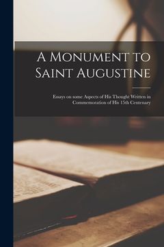 portada A Monument to Saint Augustine; Essays on Some Aspects of His Thought Written in Commemoration of His 15th Centenary (en Inglés)