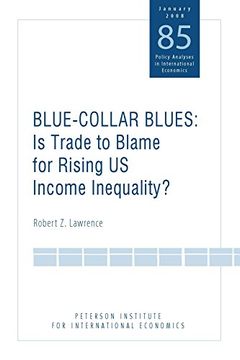 portada Blue Collar Blues: Is Trade to Blame for Rising us Income Inequality? (Policy Analyses in International Economics) (en Inglés)