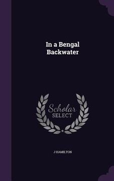 portada In a Bengal Backwater (en Inglés)