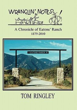 portada wranglin' notes, a chronicle of eatons' ranch 1879-2010 (en Inglés)