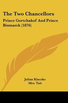 portada the two chancellors: prince gortchakof and prince bismarck (1876) (en Inglés)