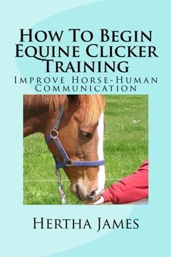 portada How to Begin Equine Clicker Training: Improving Horse-Human Communication (Life Skills for Horses) (en Inglés)