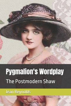 portada Pygmalion's Wordplay: The Postmodern Shaw