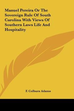 portada manuel pereira or the sovereign rule of south carolina with views of southern laws life and hospitality (en Inglés)