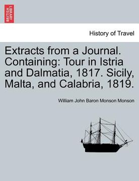 portada extracts from a journal. containing: tour in istria and dalmatia, 1817. sicily, malta, and calabria, 1819. (en Inglés)
