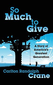 portada So Much to Give: A Story of America'S Greatest Generation (en Inglés)