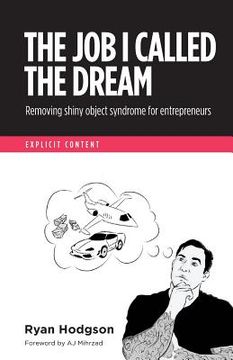 portada The Job I Called a Dream: Removing Shiny Object Syndrome for Entrepreneurs