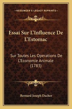portada Essai Sur L'Influence De L'Estomac: Sur Toutes Les Operations De L'Economie Animale (1783) (in French)