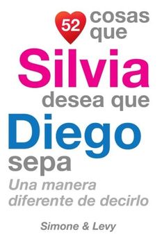 portada 52 Cosas Que Silvia Desea Que Diego Sepa: Una Manera Diferente de Decirlo (Spanish Edition)