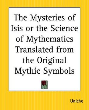 portada the mysteries of isis or the science of mythematics translated from the original mythic symbols (en Inglés)