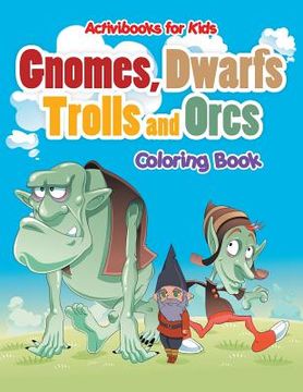 portada Gnomes, Dwarfs, Trolls and Orcs Coloring Book (en Inglés)