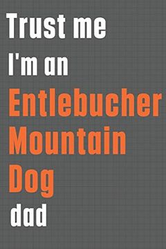 portada Trust me i'm an Entlebucher Mountain dog Dad: For Entlebucher Mountain dog dad (en Inglés)