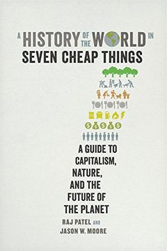 portada A History of the World in Seven Cheap Things: A Guide to Capitalism, Nature, and the Future of the Planet