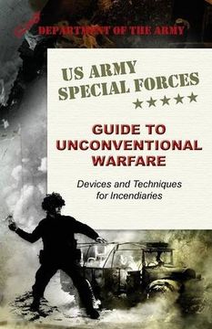 portada U.S. Army Special Forces Guide to Unconventional Warfare: Devices and Techniques for Incendiaries