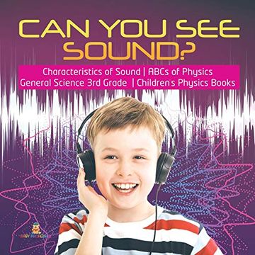 portada Can you see Sound? - Characteristics of Sound - Abcs of Physics - General Science 3rd Grade - Children's Physics Books (en Inglés)