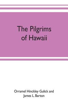 portada The pilgrims of Hawaii; their own story of their pilgrimage from New England and life work in the Sandwich Islands, now known as Hawaii (en Inglés)