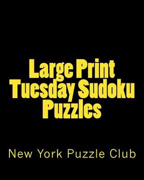 portada Large Print Tuesday Sudoku Puzzles: Sudoku Puzzles From The Archives of The New York Puzzle Club (en Inglés)