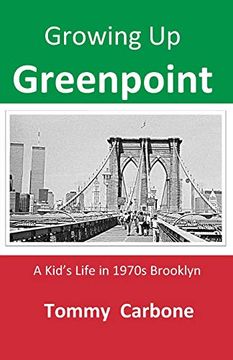 portada Growing up Greenpoint - a Kid's Life in 1970S Brooklyn (in English)