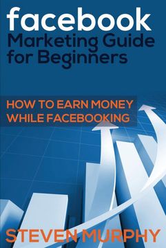 portada Fac Marketing Guide for Beginners: How to Earn Money While Fac- King (en Inglés)