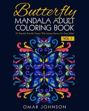 portada Butterfly Mandala Adult Coloring Book Vol 1: 60 Beautiful Butterfly Designs Wiith Intricate Patterns For Stress Relief (en Inglés)