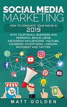 portada Social Media Marketing: How to Dominate Your Niche in 2019 With Your Small Business and Personal Brand Using Instagram Influencers, Youtube, Fac Advertising, Linkedin, Pinterest, and Twitter (in English)