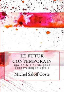 portada Le futur contemporain: Une boite a outil pour l'innovation integrale (in French)