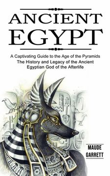 portada Ancient Egypt: A Captivating Guide to the Age of the Pyramids (The History and Legacy of the Ancient Egyptian God of the Afterlife) (en Inglés)
