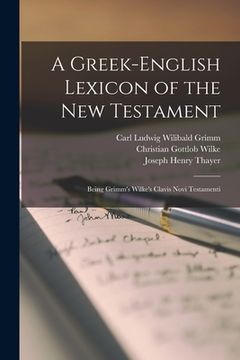 portada A Greek-English Lexicon of the New Testament: Being Grimm's Wilke's Clavis Novi Testamenti