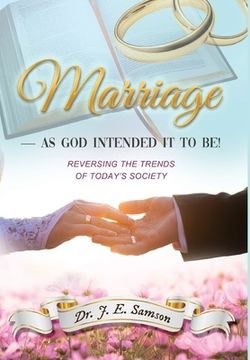 portada MARRIAGE As God Intended It to Be!: Reversing the Trends of Today's Society (en Inglés)
