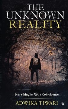 portada The Unknown Reality: Everything Is Not a Coincidence (en Inglés)