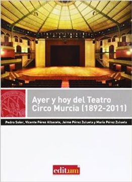 portada Ayer y hoy del teatro circo murcia (1892-2011) (EDITUM TEATRO)