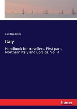 portada Italy: Handbook for travellers. First part, Northern Italy and Corsica. Vol. 4 (en Inglés)