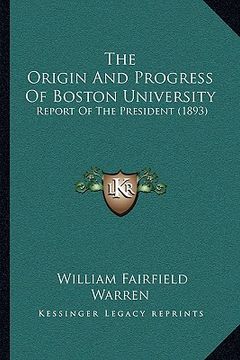 portada the origin and progress of boston university: report of the president (1893) (en Inglés)