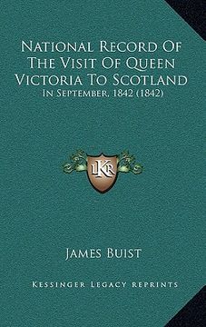 portada national record of the visit of queen victoria to scotland: in september, 1842 (1842) (en Inglés)