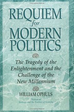 requiem for modern politics: the tragedy of the enlightenment and the challenge of the new millennium (en Inglés)
