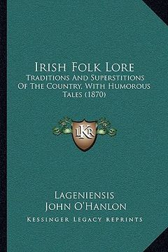 portada irish folk lore: traditions and superstitions of the country, with humorous tales (1870) (en Inglés)